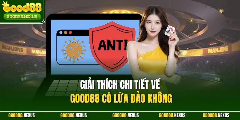 Giải thích chi tiết về Good88 có lừa đảo không