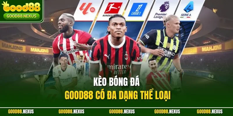 Kèo bóng đá Good88 có đa dạng thể loại